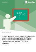 "Nicht normal!" oder hochsensitiv? Wie Lehrer hochsensible Kinder erkennen und unterstützen können