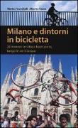 Milano e dintorni in bicicletta. 20 itinerari in città e fuori porta, lungo le vie d'acqua
