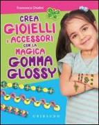 Crea gioielli e accessori con la magica gomma glossy. Con gadget