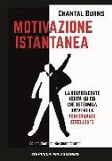 Motivazione istantanea. La sorprendente verità su ciò che determina davvero la performance eccellente