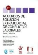 Acuerdos de solución extrajudicial de conflictos laborales : teoría y práctica