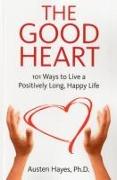 Good Heart, The - 101 Ways to Live a Positively Long, Happy Life