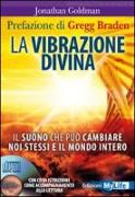 La vibrazione divina. Il suono che può cambiare noi stessi e il mondo intero. Con CD Audio