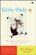 Girls Only: Sleepovers, Squabbles, Tuna Fish, and Other Facts of Family Life