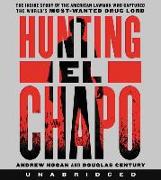 Hunting El Chapo CD: The Inside Story of the American Lawman Who Captured the World's Most-Wanted Drug Lord