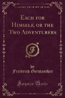 Each for Himself, or the Two Adventurers (Classic Reprint)