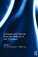 Dialogues and Debates from Late Antiquity to Late Byzantium