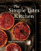 The Simple Bites Kitchen: Nourishing Whole Food Recipes for Every Day: A Cookbook
