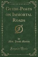 Guide-Posts on Immortal Roads (Classic Reprint)