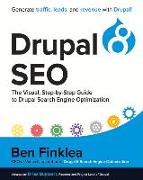 Drupal 8 Seo: The Visual, Step-By-Step Guide to Drupal Search Engine Optimization Volume 1