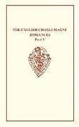 The English Charlemagne Romances V: The Romance of the Sowdone of Babylone