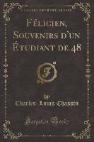 Félicien, Souvenirs d'un Étudiant de 48 (Classic Reprint)