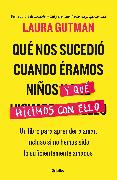 Qué nos sucedio cuando eramos niños y que hicimos con ello / What Happened To Us When We Were Children and What We Did With It: A Book For Learning to Love, Ev