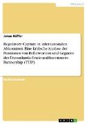 Regulatory Capture in internationalen Abkommen. Eine kritische Analyse der Positionen von Befürwortern und Gegnern des Transatlantic-Trade-and-Investment- Partnership (TTIP)