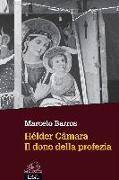 Hélder Câmara. Il dono della profezia