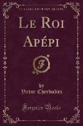 Le Roi Apépi (Classic Reprint)