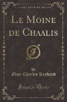 Le Moine de Chaalis, Vol. 1 (Classic Reprint)