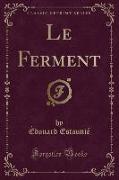 Le Ferment (Classic Reprint)