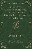 Le Roman d'un Jeune Homme Pauvre, Colomba, Mateo Falcone, L'Enlèvement de la Redoute (Classic Reprint)