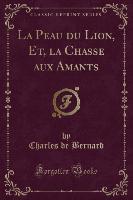 La Peau du Lion, Et, la Chasse aux Amants (Classic Reprint)