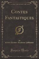 Contes Fantastiques (Classic Reprint)