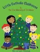 Little Catholic Clubhouse: & The True Meaning of Christmas
