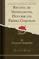 Recueil de Monologues, Dits par les Frères Coquelin (Classic Reprint)
