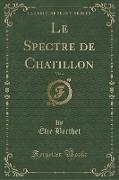 Le Spectre de Chatillon, Vol. 4 (Classic Reprint)