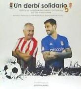 Un derbi solidario 5 : historias de periodistas del Oviedo y del Sporting por una buena causa