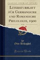 Literaturblatt für Germanische und Romanische Philologie, 1900, Vol. 21 (Classic Reprint)