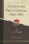 L'Union des Deux Canadas, 1841-1867 (Classic Reprint)