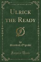 Ulrick the Ready (Classic Reprint)