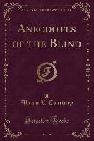 Anecdotes of the Blind (Classic Reprint)