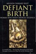 Defiant Birth: Women Who Resist Medical Eugenics