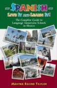 Spanish: Live it and Learn it! The Complete Guide to Language Immersion Schools in Mexico