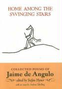 Home Among the Swinging Stars: Collected Poems of Jaime de Angulo
