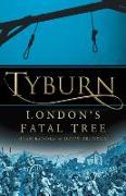 Tyburn: London's Fatal Tree