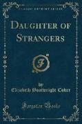 Daughter of Strangers (Classic Reprint)