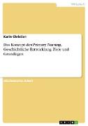 Das Konzept des Primary Nursing. Geschichtliche Entwicklung, Ziele und Grundlagen