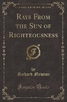 Rays From the Sun of Righteousness (Classic Reprint)