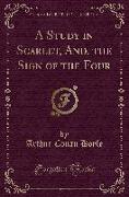 A Study in Scarlet, And, the Sign of the Four (Classic Reprint)