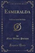 Esmeralda: Or Every Little Bit Helps (Classic Reprint)