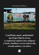Conflicto socio-ambiental en el territorio U'wa : un análisis del conflicto entre indígenas y estado colombiano en torno al desarrollo, el medio ambiente y la cultura