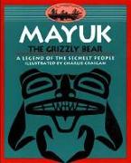 Mayuk the Grizzly Bear: A Legend of the Sechelt People