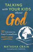 Talking with Your Kids about God – 30 Conversations Every Christian Parent Must Have