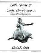 Ballet Barre & Center Combinations: Volume I: Word Descriptions Volume 1