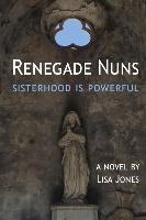 Renegade Nuns: Sisterhood is Powerful