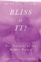 Bliss Is It! The Teachers of the Higher Plains: Book Six of the Books of Wisdom