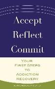 Accept, Reflect, Commit: Your First Steps to Addiction Recovery