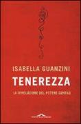 Tenerezza. La rivoluzione del potere gentile